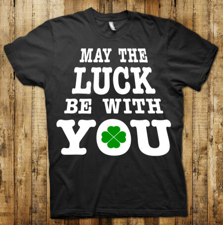 T-Shirt - May the luck be with you